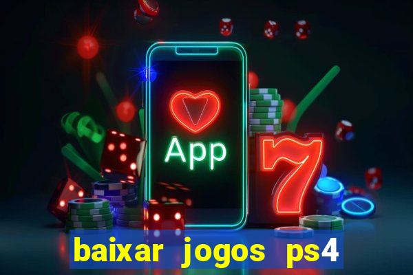 baixar jogos ps4 desbloqueado pkg